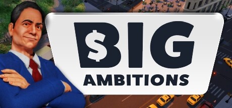 雄心壮志/Big Ambitions （更新v08.07.2024）